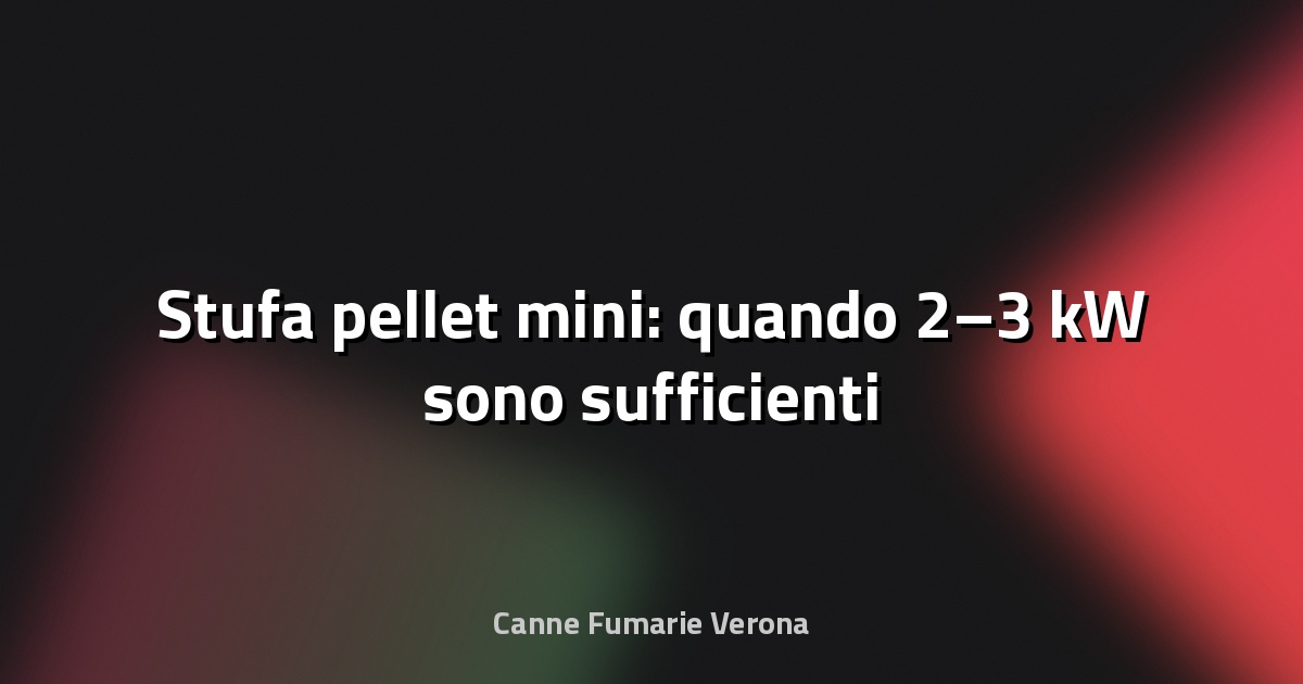 🔥 Stufa pellet mini: quando 2–3 kW sono sufficienti