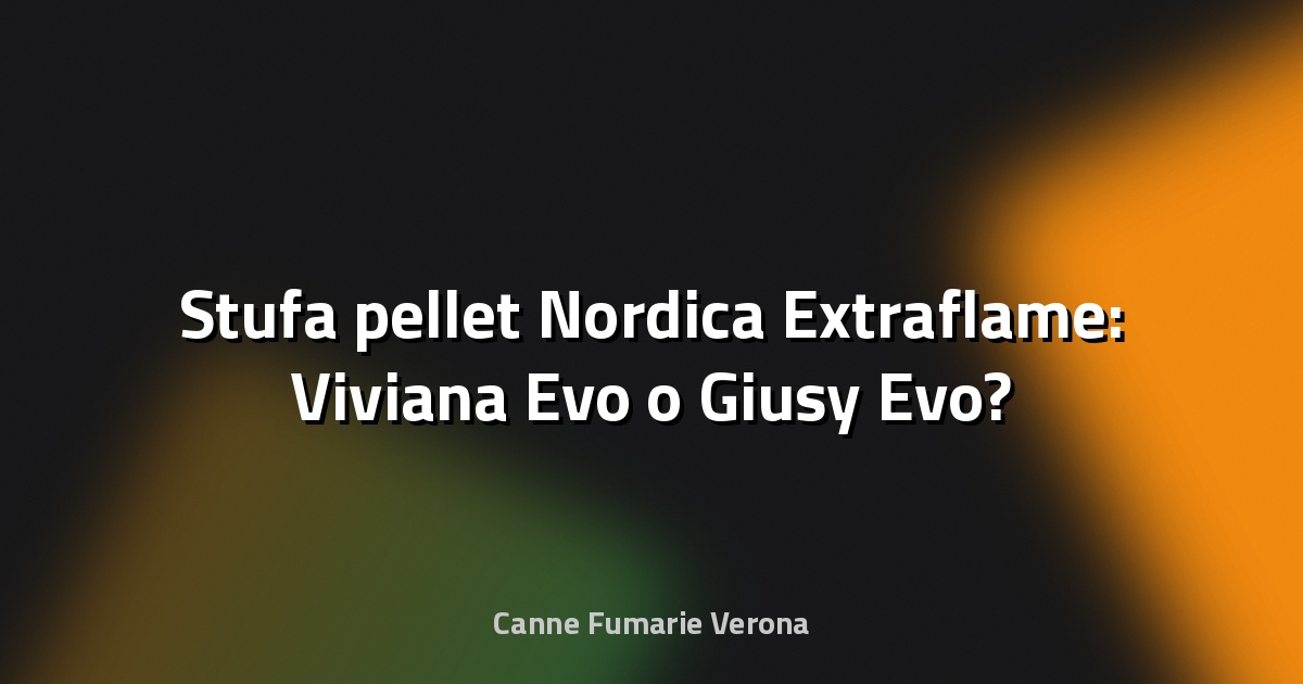 🔥 Stufa pellet Nordica Extraflame: Viviana Evo o Giusy Evo?