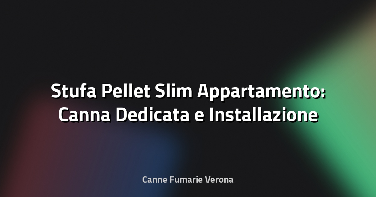 🔥 Stufa Pellet Slim Appartamento: Canna Dedicata e Installazione