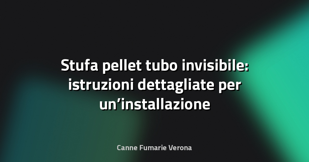 🔥 Stufa pellet tubo invisibile: istruzioni dettagliate per un’installazione perfetta