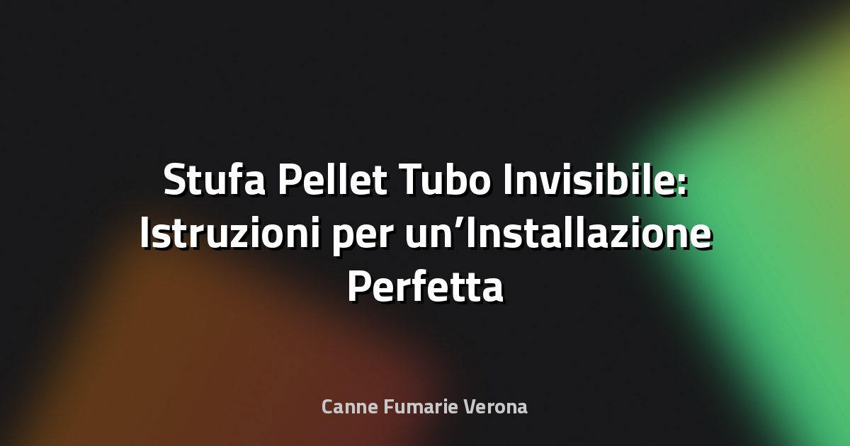 🔥 Stufa Pellet Tubo Invisibile: Istruzioni per un’Installazione Perfetta