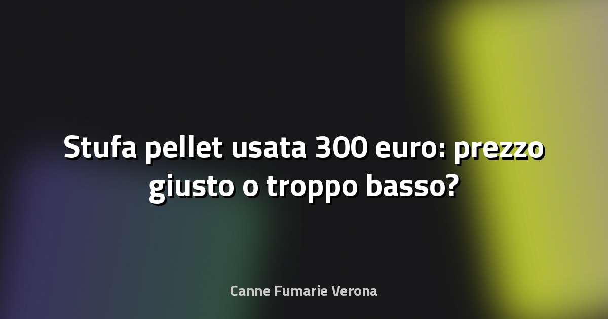 🔥 Stufa pellet usata 300 euro: prezzo giusto o troppo basso?