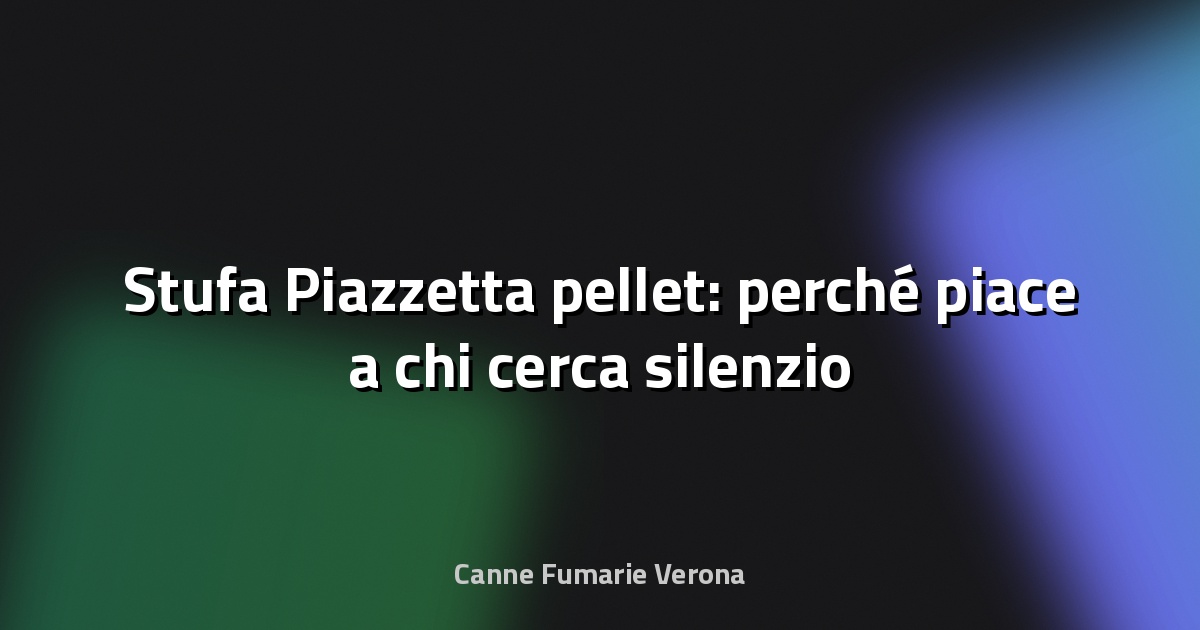🔥 Stufa Piazzetta pellet: perché piace a chi cerca silenzio