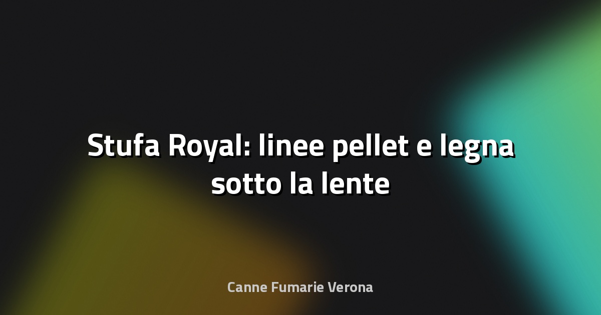 🔥 Stufa Royal: linee pellet e legna sotto la lente