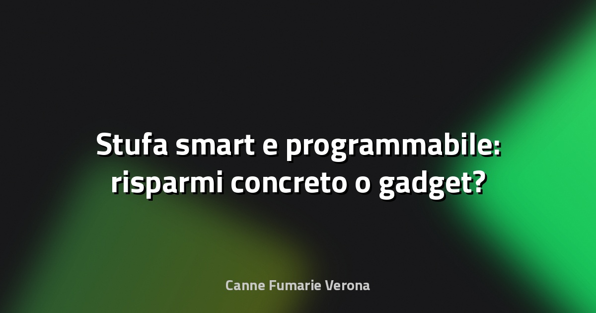 🔥 Stufa smart e programmabile: risparmi concreto o gadget?
