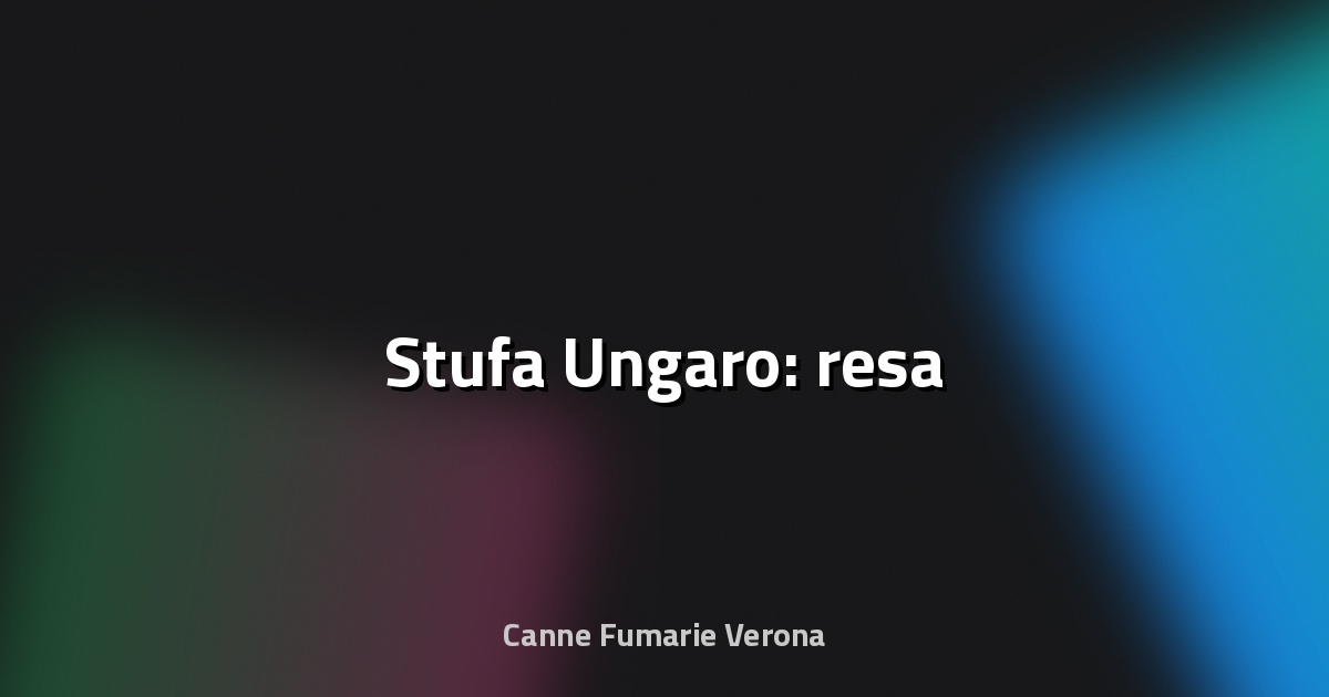 🔥 Stufa Ungaro: resa