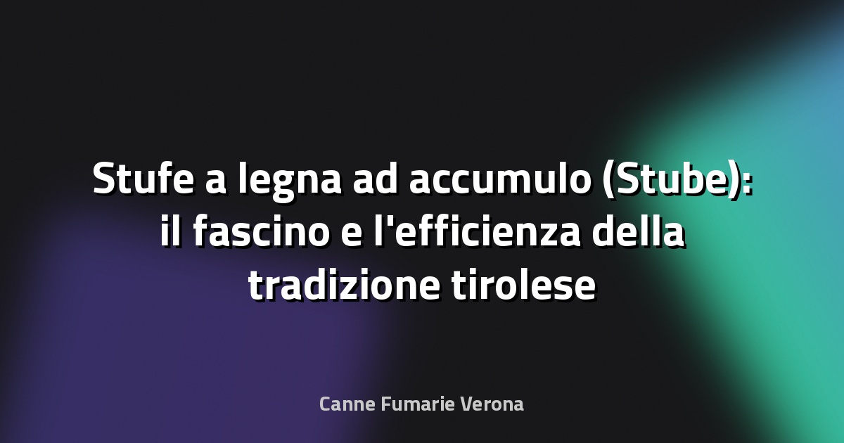 Stufe a legna ad accumulo (Stube): il fascino e l'efficienza della tradizione tirolese