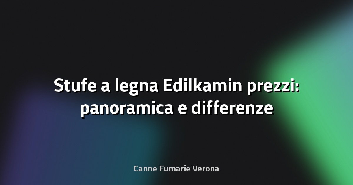 🔥 Stufe a legna Edilkamin prezzi: panoramica e differenze