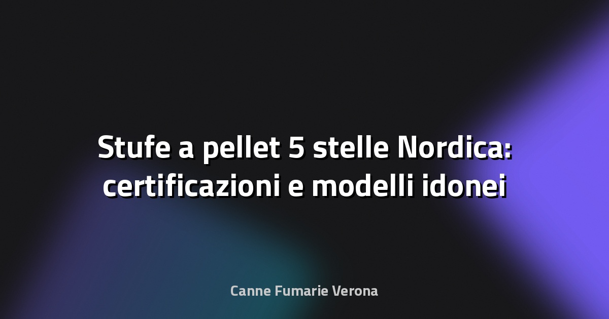 🔥 Stufe a pellet 5 stelle Nordica: certificazioni e modelli idonei