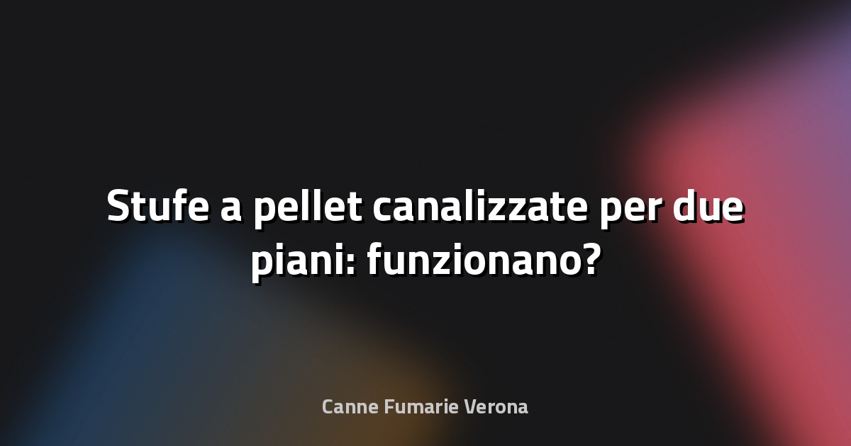 🔥 Stufe a pellet canalizzate per due piani: funzionano?