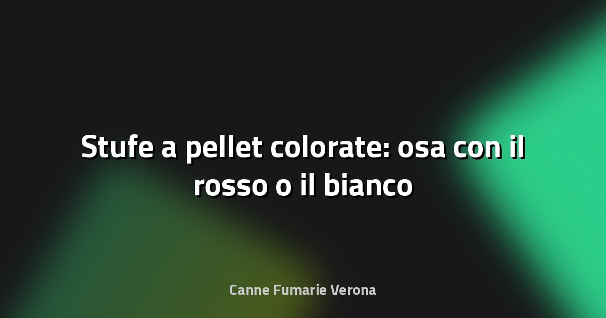 🔥 Stufe a pellet colorate: osa con il rosso o il bianco