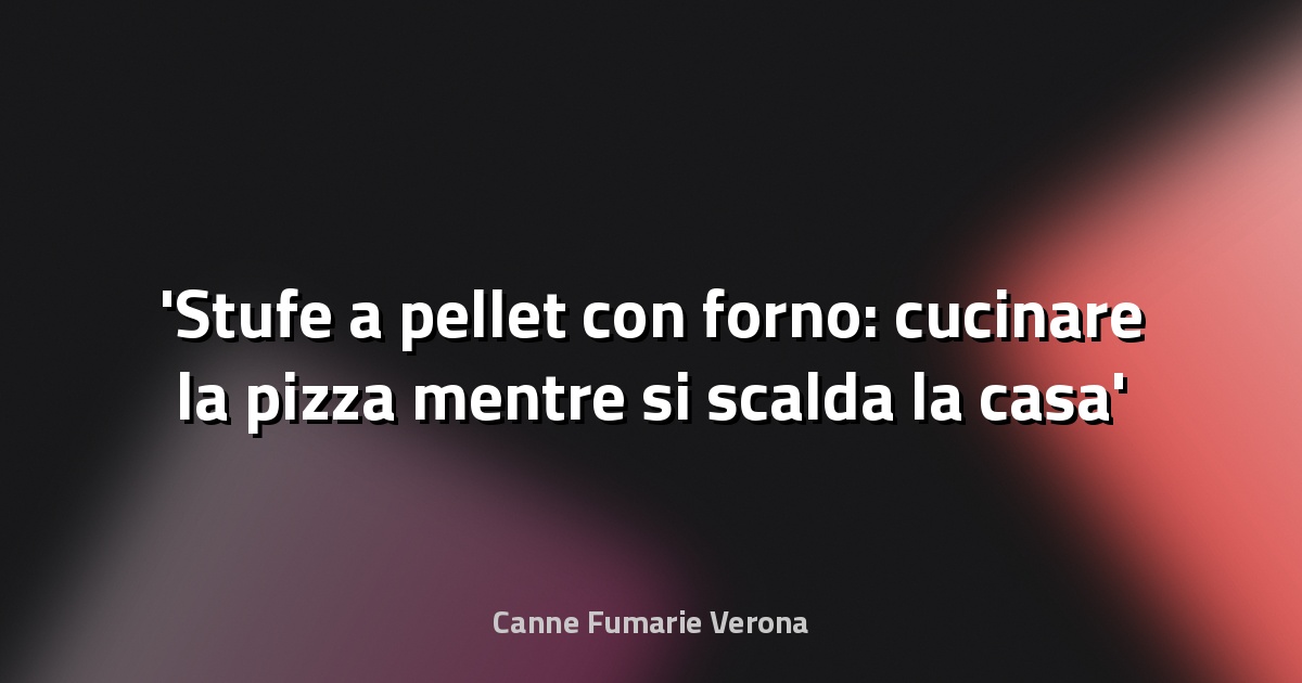 Stufe a pellet con forno: cucinare la pizza mentre si scalda la casa