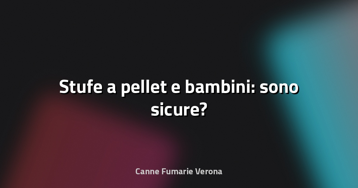 🔥 Stufe a pellet e bambini: sono sicure?