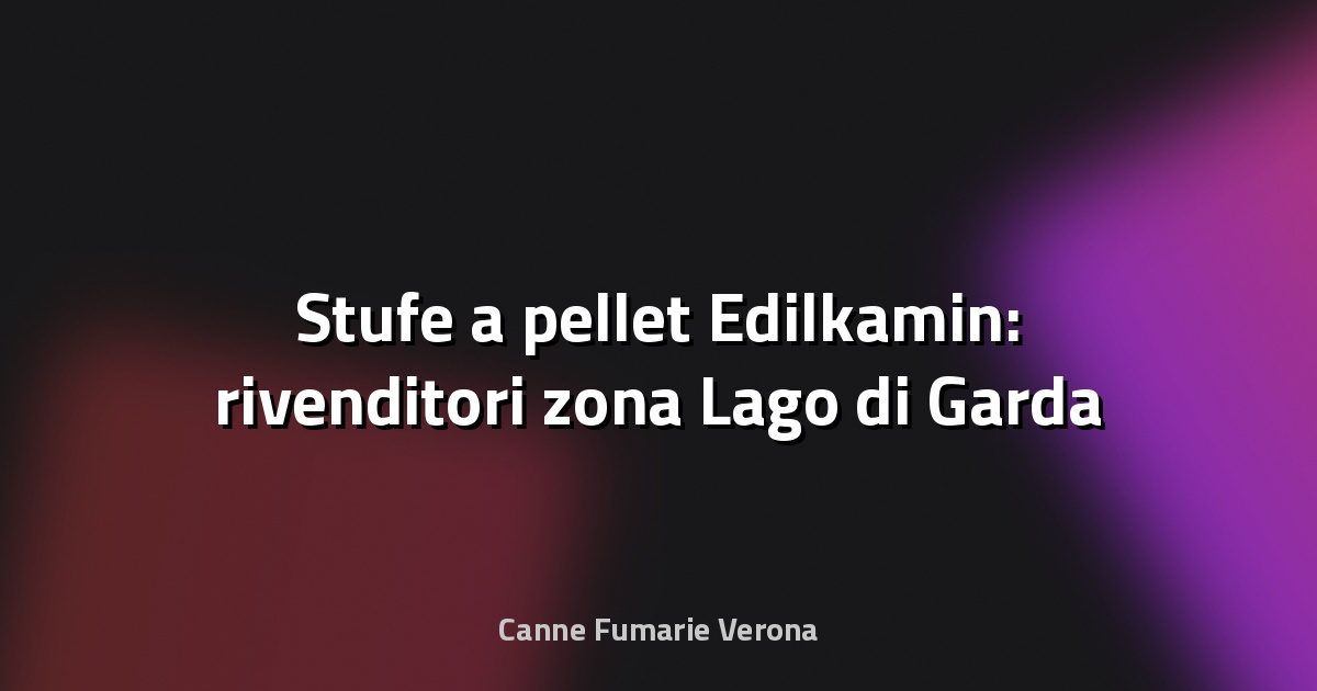 🔥 Stufe a pellet Edilkamin: rivenditori zona Lago di Garda