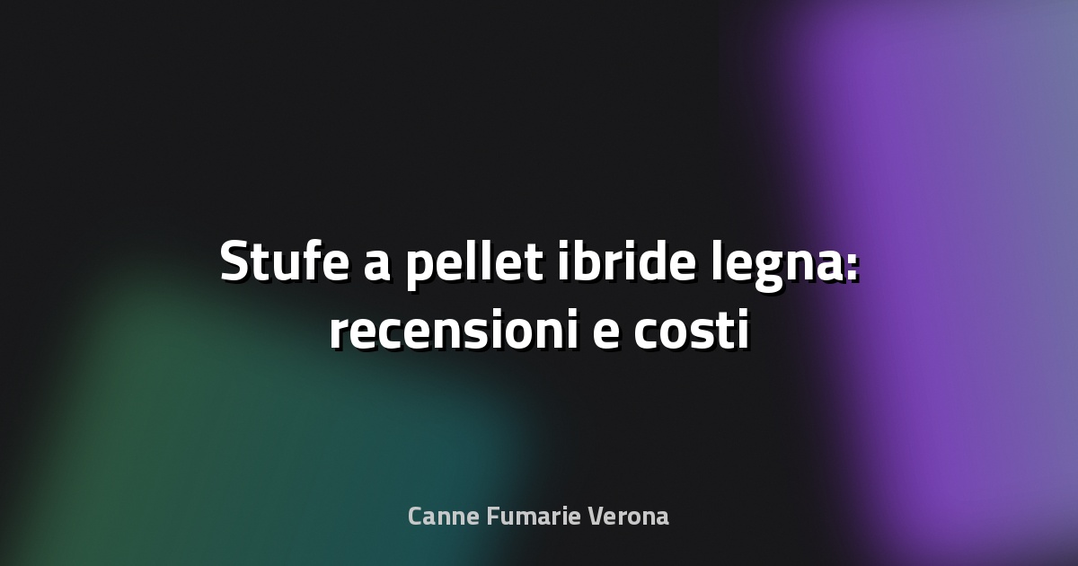 🔥 Stufe a pellet ibride legna: recensioni e costi