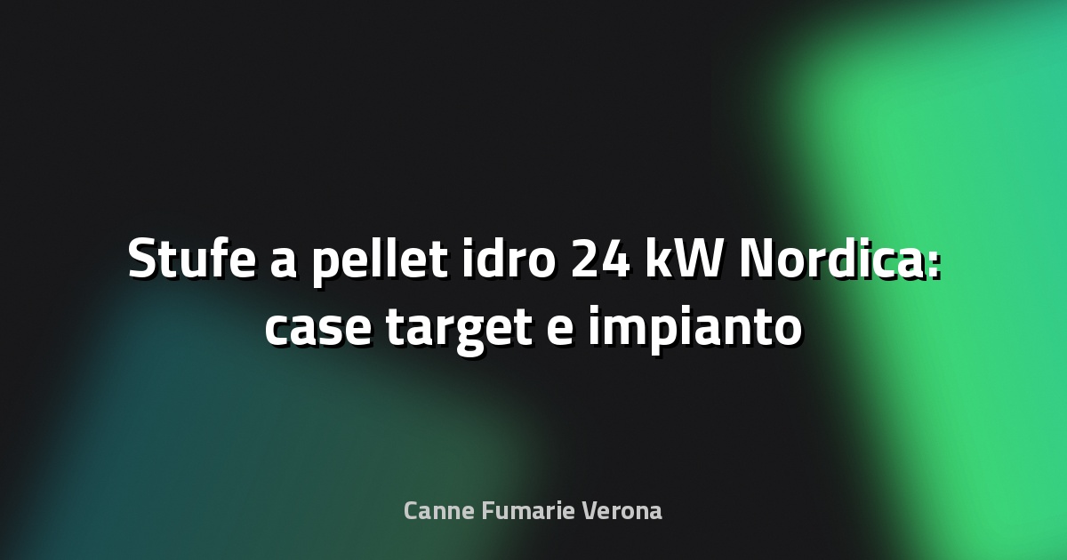 🔥 Stufe a pellet idro 24 kW Nordica: case target e impianto