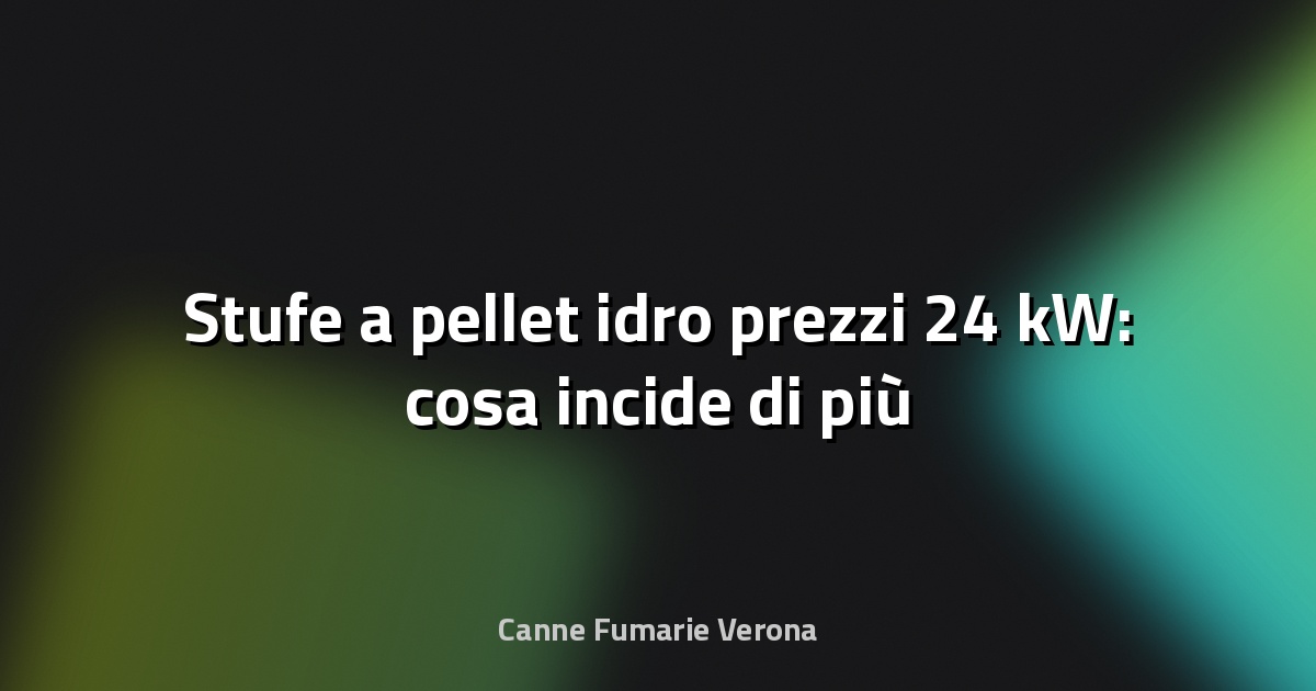 🔥 Stufe a pellet idro prezzi 24 kW: cosa incide di più