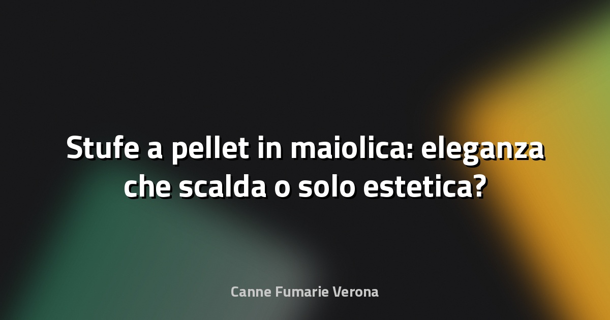 🔥 Stufe a pellet in maiolica: eleganza che scalda o solo estetica?