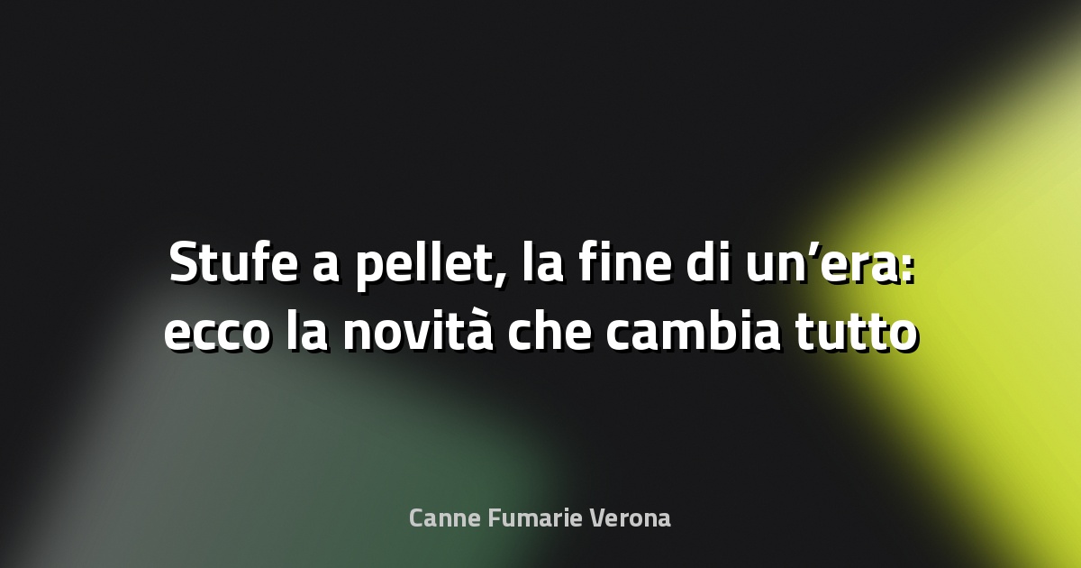 🔥 Stufe a pellet, la fine di un’era: ecco la novità che cambia tutto - Ecoblog