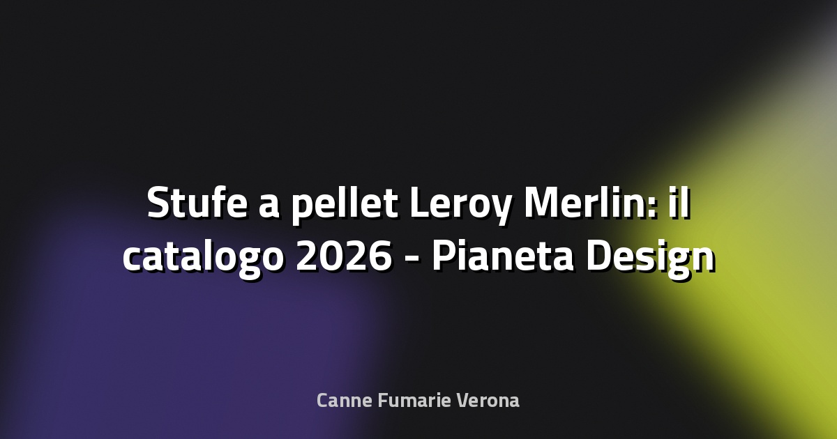 🔥 Stufe a pellet Leroy Merlin: il catalogo 2026 - Pianeta Design
