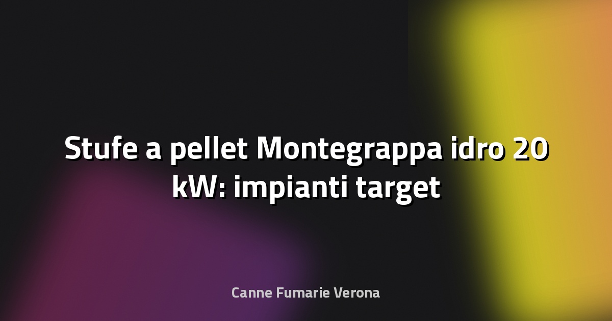 🔥 Stufe a pellet Montegrappa idro 20 kW: impianti target