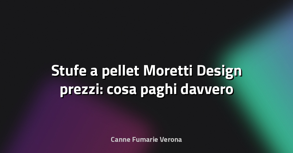 🔥 Stufe a pellet Moretti Design prezzi: cosa paghi davvero