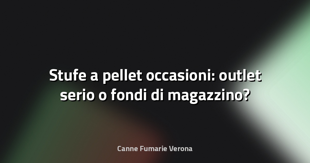 🔥 Stufe a pellet occasioni: outlet serio o fondi di magazzino?