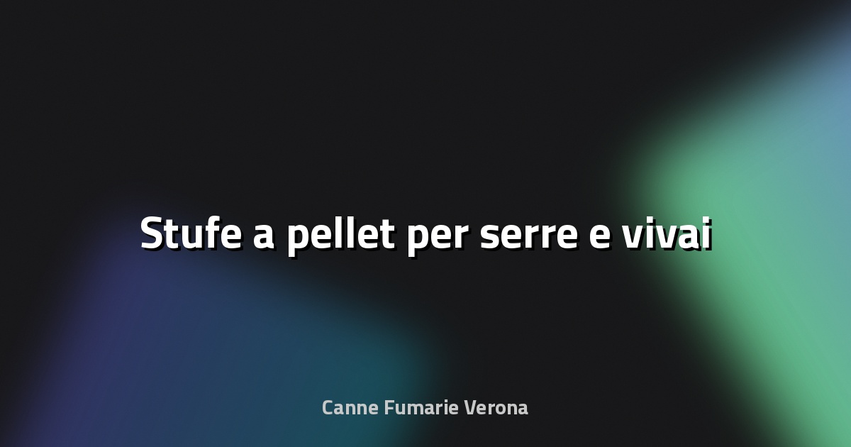 🌿 Stufe a pellet per serre e vivai