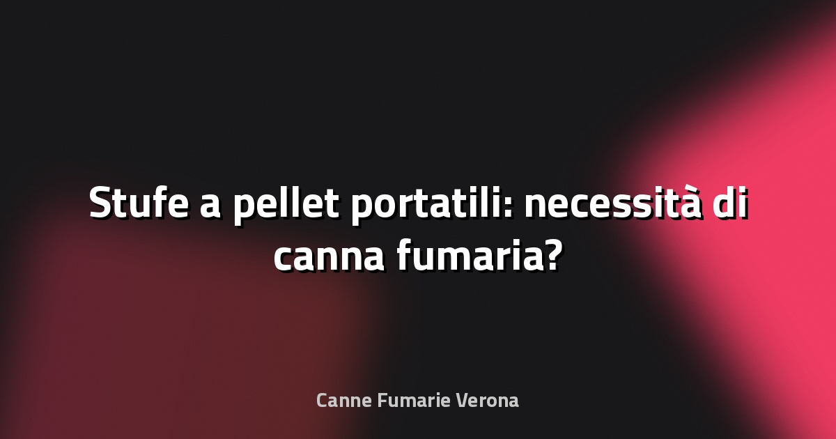 🔥 Stufe a pellet portatili: necessità di canna fumaria?