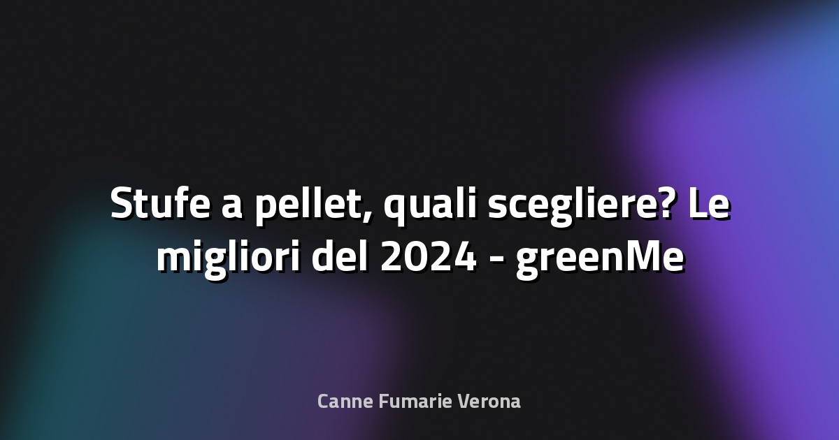 🔥 Stufe a pellet, quali scegliere? Le migliori del 2024 - greenMe