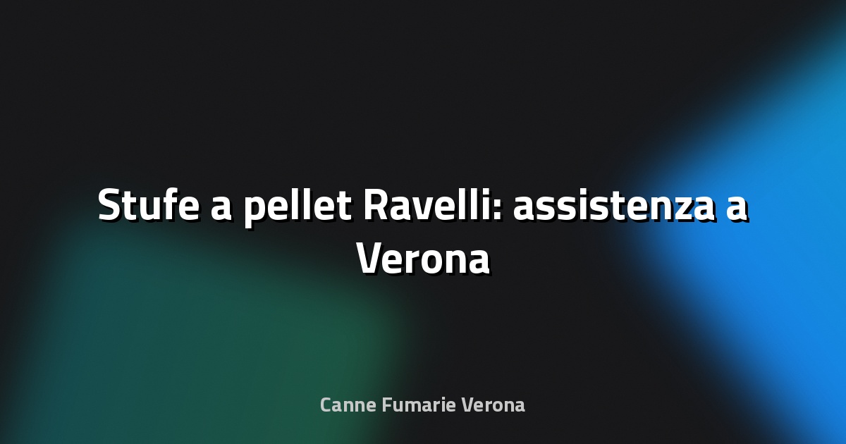 🔥 Stufe a pellet Ravelli: assistenza a Verona