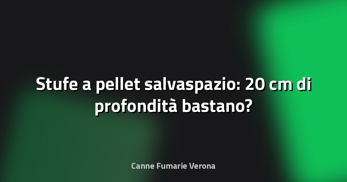 🔥 Stufe a pellet salvaspazio: 20 cm di profondità bastano?