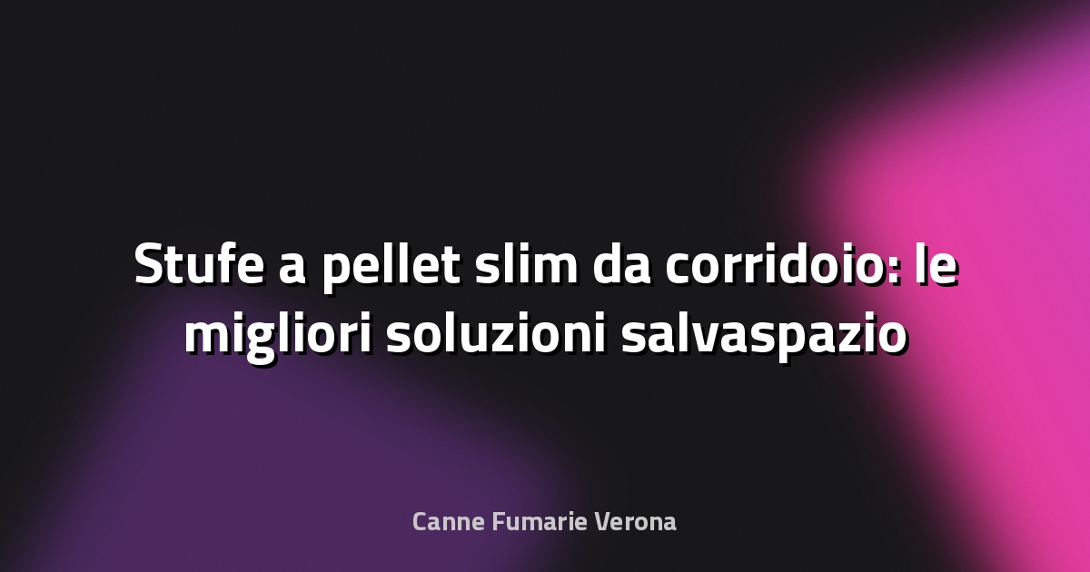 🔥 Stufe a pellet slim da corridoio: le migliori soluzioni salvaspazio