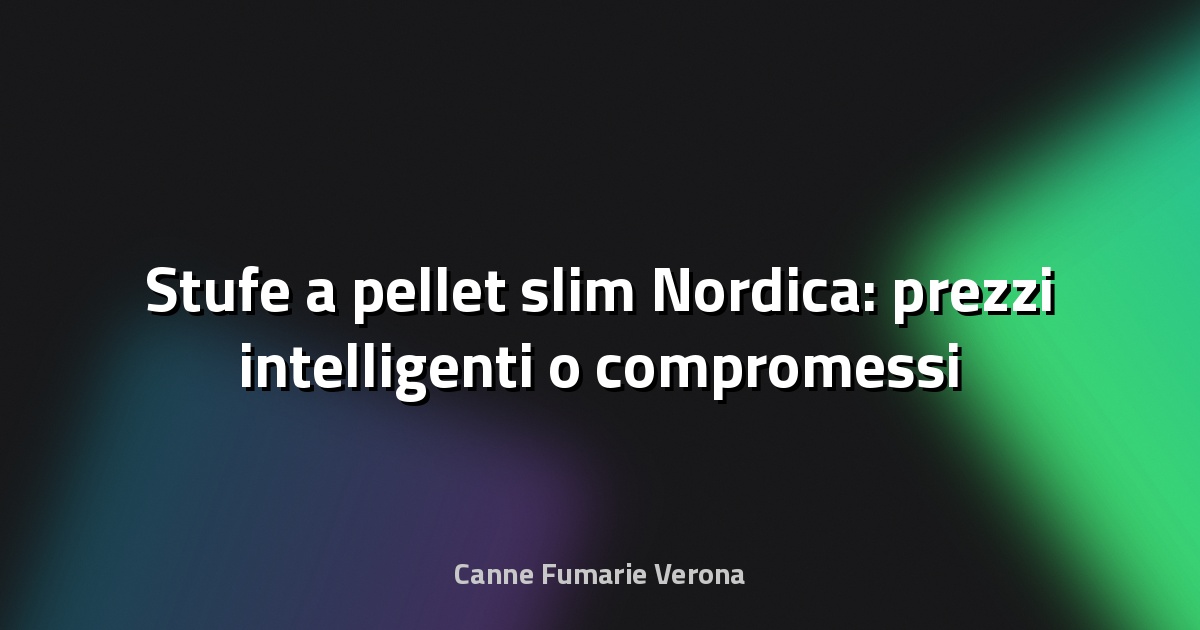 🔥 Stufe a pellet slim Nordica: prezzi intelligenti o compromessi che non vedi?
