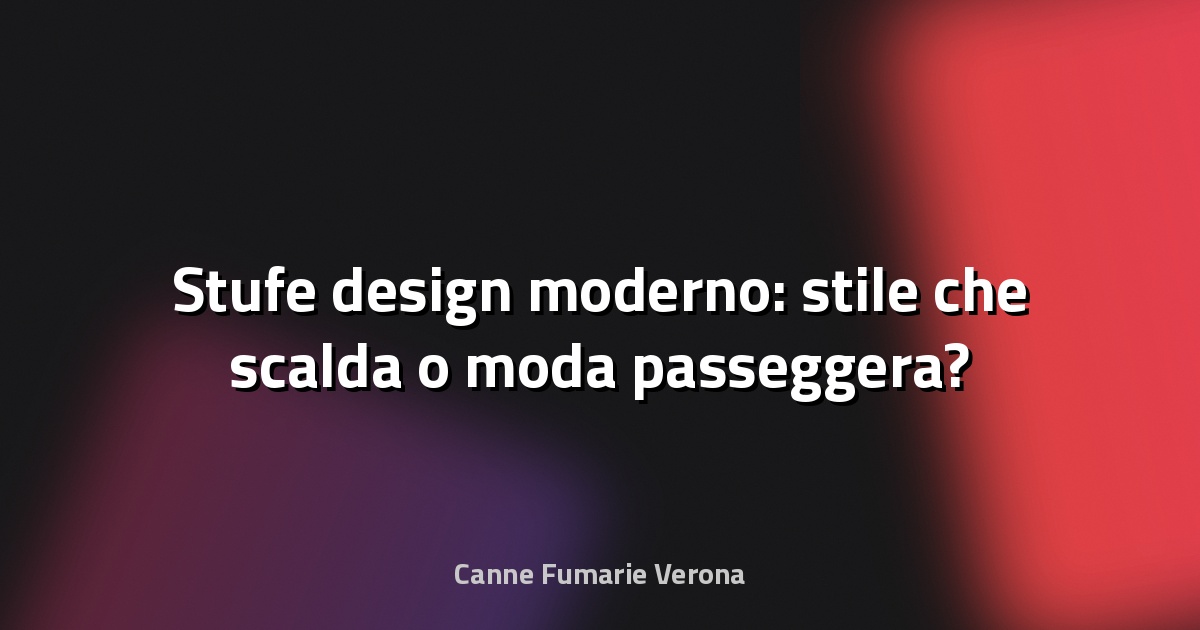 🔥 Stufe design moderno: stile che scalda o moda passeggera?
