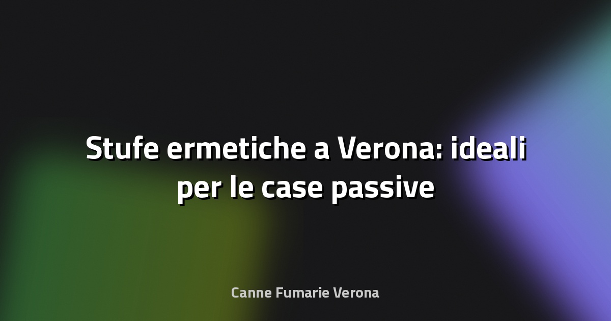 🔥 Stufe ermetiche a Verona: ideali per le case passive