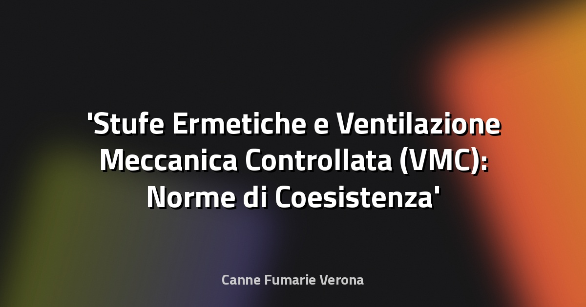 Stufe Ermetiche e Ventilazione Meccanica Controllata (VMC): Norme di Coesistenza