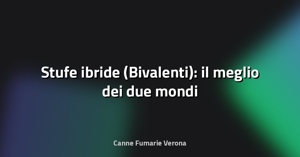 🔥 Stufe ibride (Bivalenti): il meglio dei due mondi