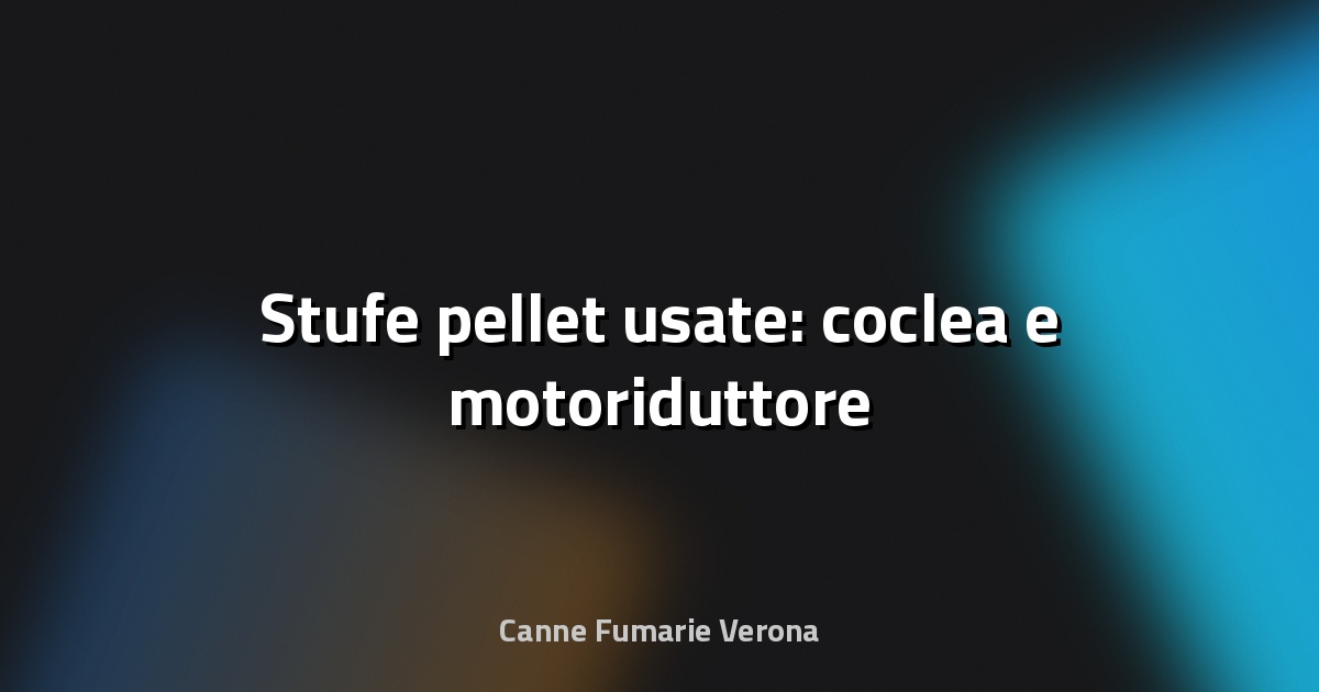 🔥 Stufe pellet usate: coclea e motoriduttore