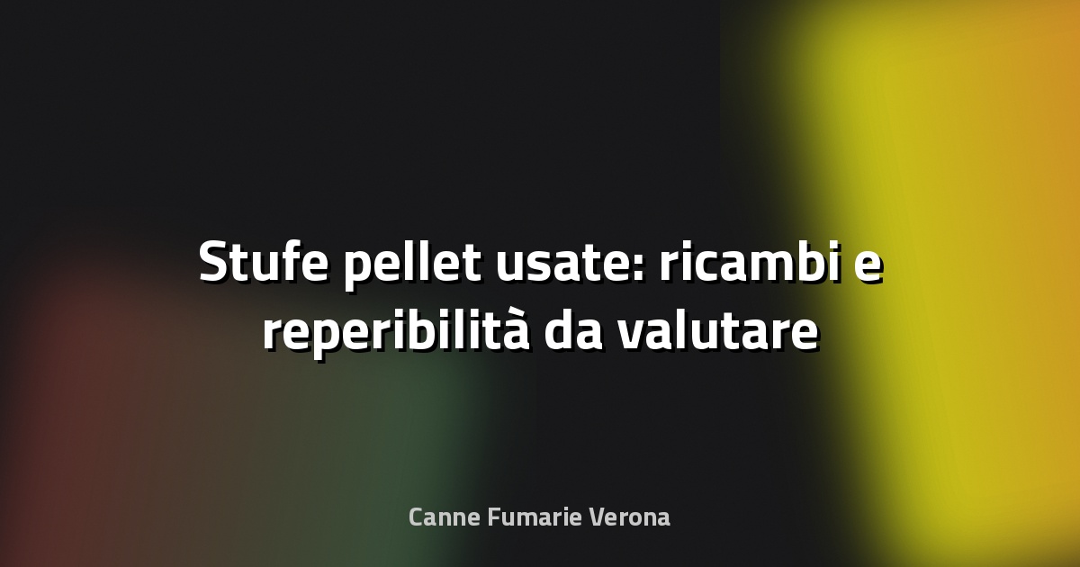 🔥 Stufe pellet usate: ricambi e reperibilità da valutare