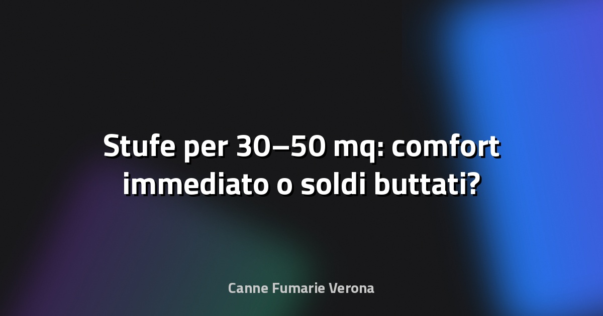 🔥 Stufe per 30–50 mq: comfort immediato o soldi buttati?