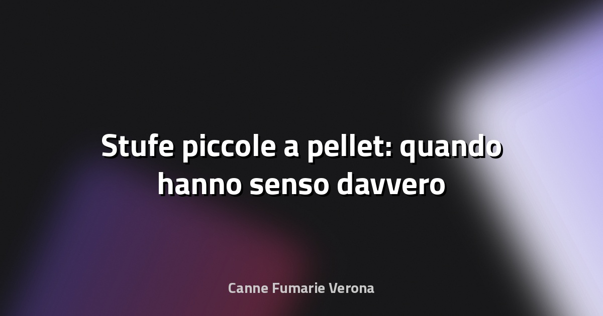 🔥 Stufe piccole a pellet: quando hanno senso davvero