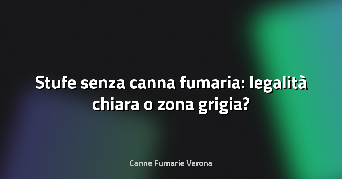 🔥 Stufe senza canna fumaria: legalità chiara o zona grigia?