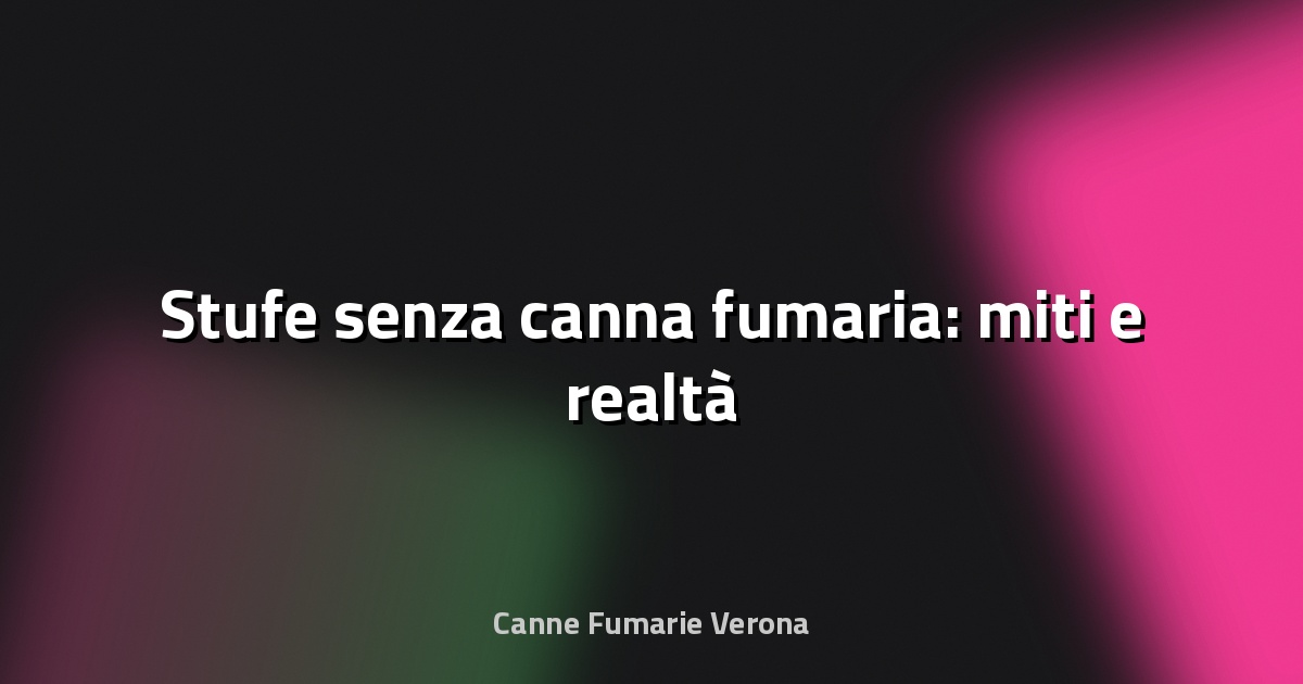 🔥 Stufe senza canna fumaria: miti e realtà