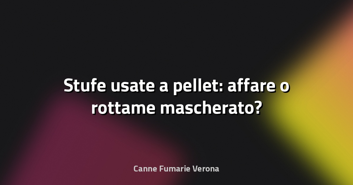 🔥 Stufe usate a pellet: affare o rottame mascherato?