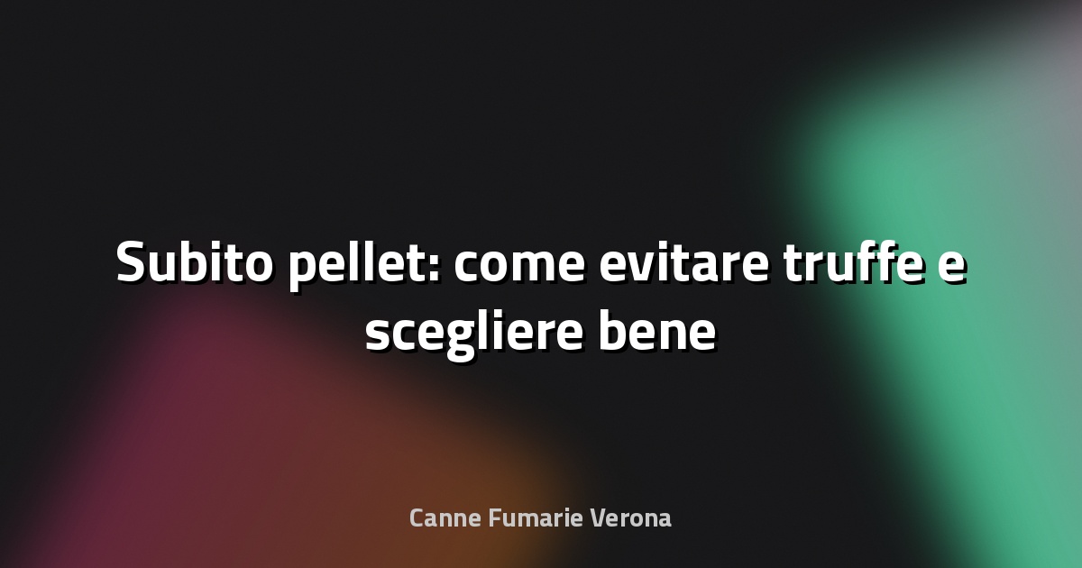 🔥 Subito pellet: come evitare truffe e scegliere bene