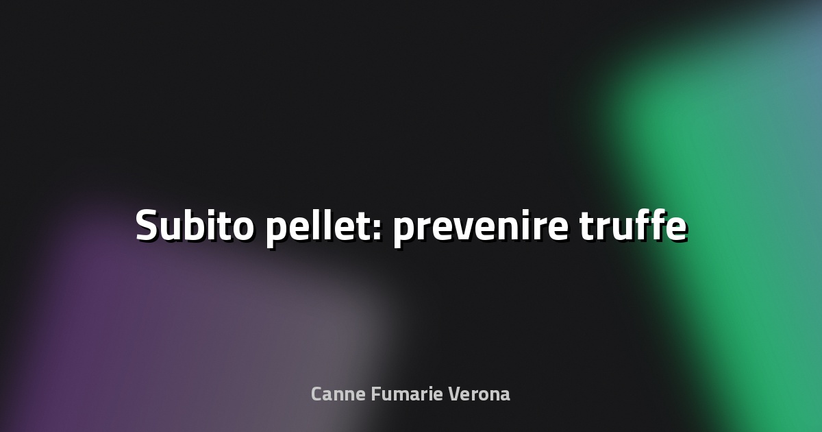🔥 Subito pellet: prevenire truffe