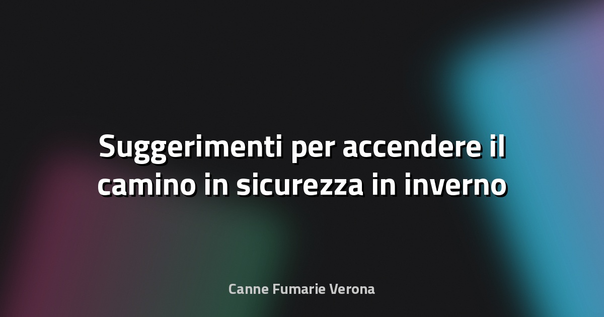 🔥 Suggerimenti per accendere il camino in sicurezza in inverno