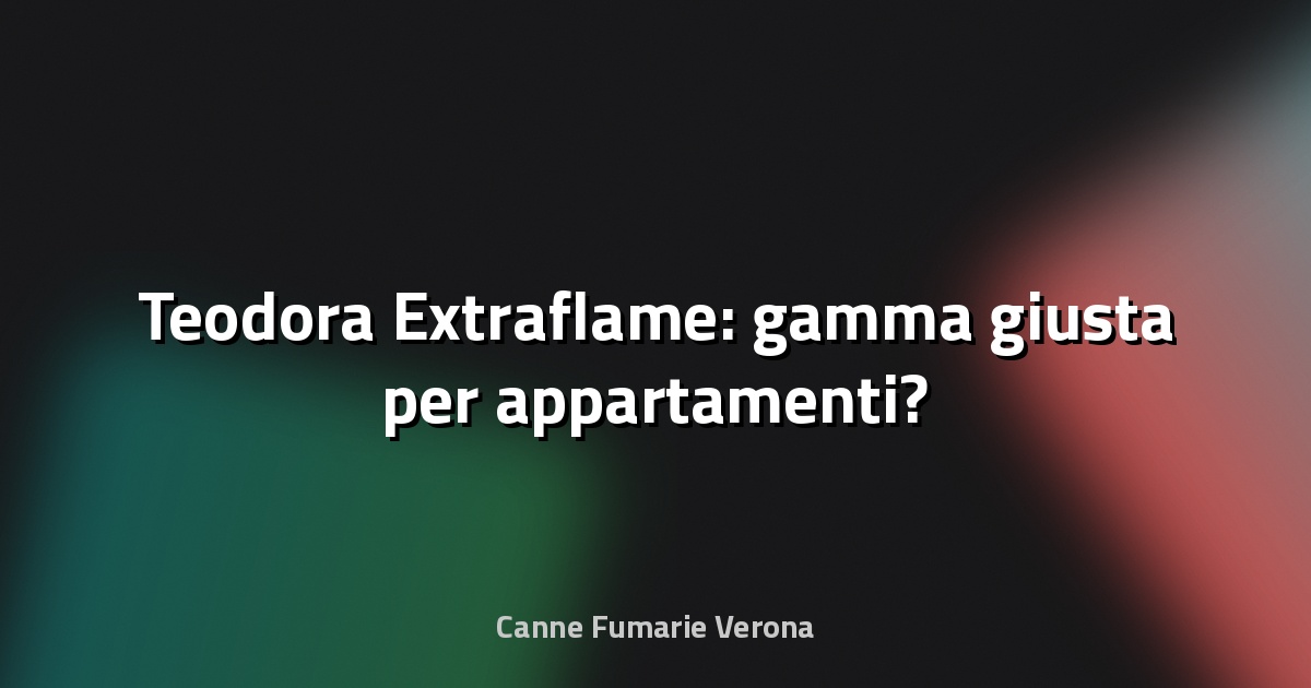 🔥 Teodora Extraflame: gamma giusta per appartamenti?