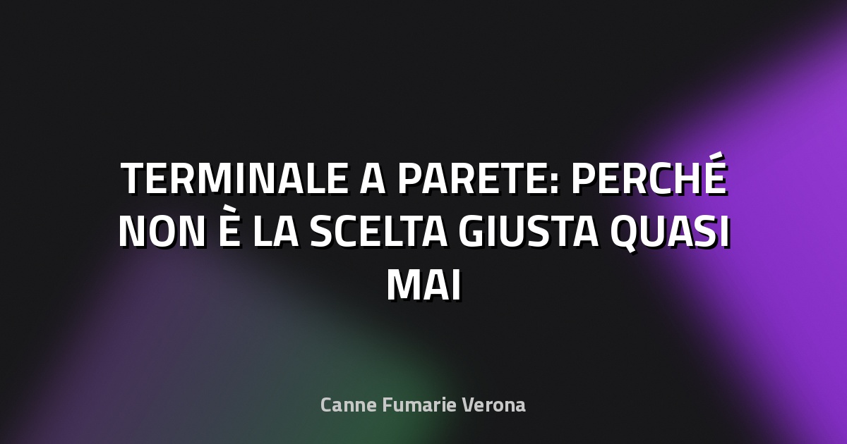 🔥 TERMINALE A PARETE: PERCHÉ NON È LA SCELTA GIUSTA QUASI MAI